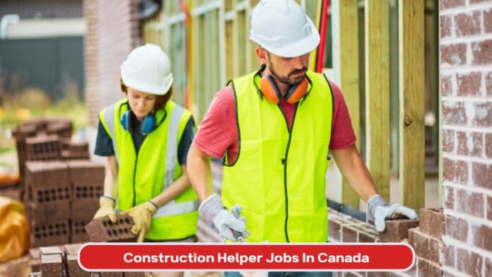 Apply for Construction Helper Jobs In Canada